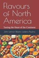Flavours of North America: Tasting the Heart of the Continent B0DS9JZ8C8 Book Cover