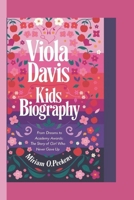 VIOLA DAVIS KIDS BIOGRAPHY: From Dreams to Academy Awards: The Story of a Girl Who Never Gave Up B0DV9T7FK6 Book Cover