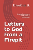 Letters to God from a Firepit: Prayers,Confessions and Ashes of a burning soul B0FFTF8NMD Book Cover
