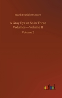 A Gray Eye or So in Three Volumes-Volume II: Volume 2 3752444568 Book Cover