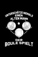 Untersch�tze Niemals Einen Alten Mann Der Boule Spielt: Dotted Punkteraster Notizbuch A5 - Boule Petanque Notizbuch I Boccia Outdoor Ballsport M�nner Geschenk 1708559329 Book Cover