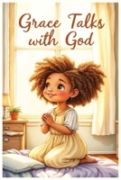 Grace Talks with God: A Story of Trust, Prayer, and God’s Never-Ending Love B0FN3JWL4V Book Cover