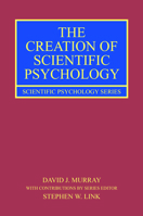 The Creation of Scientific Psychology: From Matter to Mind 1138658154 Book Cover