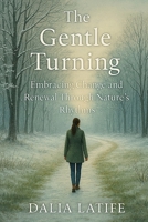 The Gentle Turning: Embracing Change & Renewal Through Nature's Rhythms B0GR1P1PJ9 Book Cover