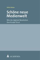 Schone Neue Medienwelt: Wie Die Digitale Revolution Ihre Kinder Frisst 3985720991 Book Cover