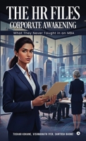 The HR Files - Corporate Awakening: What they never taught in an MBA B0GTBPX93K Book Cover