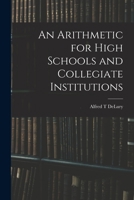 An Arithmetic for High Schools and Collegiate Institutions 1015288405 Book Cover