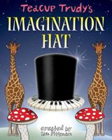 Teacup Trudy's the Imagination Hat: A Children's Story Book 0692714324 Book Cover