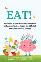 EAT!: A Guide to Radiant Recovery Using Food and Amino Acids to Repair the Addicted Brain and Reduce Cravings B0F8HZRM19 Book Cover