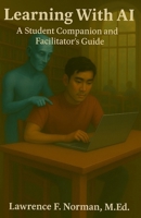 Learning With AI: A Student Companion and Facilitator's Guide B0GKX5XXV1 Book Cover