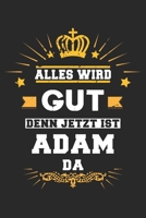 Alles wird gut denn jetzt ist Adam da: Notizbuch gepunktet DIN A5 - 120 Seiten f�r Notizen, Zeichnungen, Formeln Organizer Schreibheft Planer Tagebuch 1695512456 Book Cover