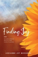 Finding Joy: Where Grace Meets the Hard Places B0GYTHFVJ6 Book Cover