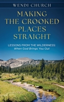 Making the Crooked Places Straight: Lessons from the Wilderness: When God Brings You Out B0FSLTL1QK Book Cover