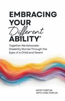 Embracing Your Different Ability®: Together We Advocate: Disability Stories Through the Eyes of a Child and Parent 1971488011 Book Cover