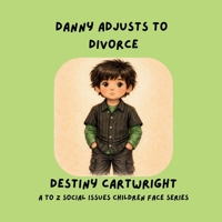 Danny Adjusts to Divorce: A Children’s Book About Divorce, Big Feelings, Family Changes, and Coping Skills for Kids (A to Z Social Issues Children Face) B0GTWG9NGR Book Cover