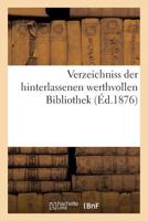 Verzeichniss der hinterlassenen werthvollen Bibliothek 2019305410 Book Cover