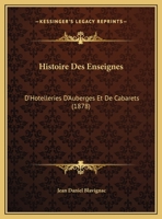 Histoire Des Enseignes: D'Hotelleries D'Auberges Et De Cabarets (1878) 1120462754 Book Cover