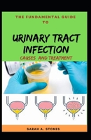 The Fundamental Guide To Urinary Tract Infection: A Handy Guide On The Causes And Treatment Of UTI null Book Cover