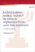 Redescribing Moral Agency in Sirach, 4qinstruction, and the Hodayot: A Triadic Comparison 0567719596 Book Cover