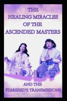 The Healing Miracles of the Ascended Masters And The Starseed’s Transmissions B0G5HVSPHF Book Cover