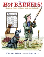 Hot Barrels!: Shooting Superstition, Facts and Fallacies 1846892465 Book Cover