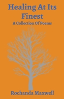 Healing At Its Finest: A Collection Of Poems 1087946050 Book Cover