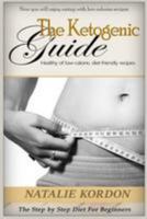 The Ketogenic Guide: The Step by Step Diet For Beginners 1984975544 Book Cover