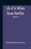 Life Of Sir William Rowan Hamilton, Andrews Professor Of Astronomy In The University Of Dublin, And Royal Astronomer Of Ireland Etc Including ... And Miscellaneous Writings 9354189679 Book Cover