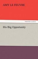 His Big Opportunity 1421888068 Book Cover