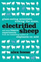 Electrified Sheep: Glass-Eating Scientists, Nuking the Moon, and More Bizarre Experiments 1447212185 Book Cover