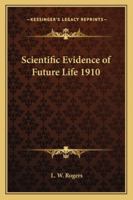 Scientific Evidence of Future Life 1910 1417979763 Book Cover