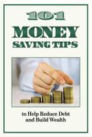 101 Money Saving Tips to Help Reduce Debt and Build Wealth 1475023413 Book Cover