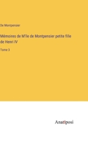 Mémoires de M'lle de Montpensier petite fille de Henri IV: Tome 3 (French Edition) 3382733978 Book Cover