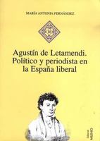 Agustín de Letamendi: Político y periodista en la España liberal (1793-1854) 8489790426 Book Cover