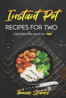 Instant Pot Recipes for Two: Easy Recipes Made by YOU B09FS9SCR5 Book Cover