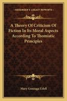 A Theory Of Criticism Of Fiction In Its Moral Aspects According To Thomistic Principles 1163194328 Book Cover