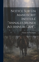 Notice Sur Un Manuscrit Intitulé "annales Mundi Ad Annum 1264"... 1022340565 Book Cover