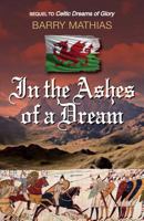 In the Ashes of a Dream: Sequel to Celtic Dreams of Glory 1927755735 Book Cover