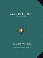 Martin Luther: A Poem 1104293943 Book Cover