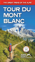 Tour Du Mont Blanc: The World's Most Famous Trek: Everything You Need to Know to Plan and Walk It 1912933012 Book Cover