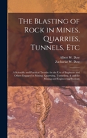 The Blasting Of Rock In Mines, Quarries, Tunnels, Etc: The Principles Of Rock Blasting And Their General Application 1016889755 Book Cover