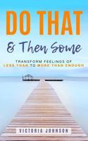 Do That & Then Some: Transform Feelings of Less Than to More Than Enough 179078638X Book Cover