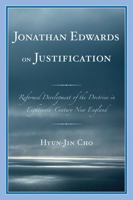 Jonathan Edwards on Justification: Reform Development of the Doctrine in Eighteenth-Century New England 0761856196 Book Cover