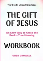 The Growth-Mindset Knowledge The Gift Of Jesus: An Easy Way To Grasp The Book's True Meaning B0GFXYDF11 Book Cover