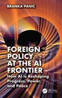 Foreign Policy at the AI Frontier: How AI is Reshaping Progress, Power, and Peace 1041082924 Book Cover