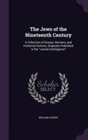 The Jews of the Nineteenth Century: A Collection of Essays, Reviews, and Historical Notices, Originally Published in the Jewish Intelligence 1340660105 Book Cover