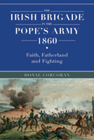 The Irish brigade in the Pope's army 1860 1846827264 Book Cover