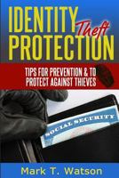 Identity Theft Protection: Tips for Prevention & To Protect Against Thieves 149603497X Book Cover