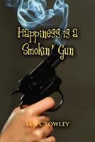 Happiness Is a Smokin' Gun 1609769414 Book Cover