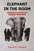 Elephant in the Room: Reflections on the Biblical Truth Everybody's Talking Around 1534886842 Book Cover